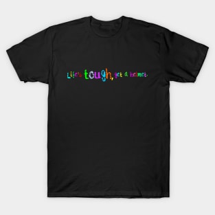 Life's Tough, Get a Helmet #1 T-Shirt